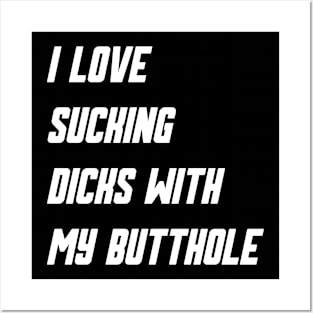 I Love Sucking Dicks With My Butthole v9 Posters and Art